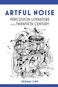 Artful Noise: Percussion Literature In The Twentieth Century
