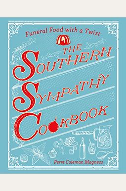The Southern Sympathy Cookbook: Funeral Food With A Twist The Southern Sympathy Cookbook: Funeral Food With A Twist