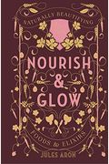 Nourish & Glow: Naturally Beautifying Foods & Elixirs