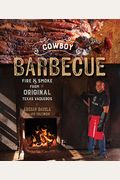 Cowboy Barbecue: Fire & Smoke From The Original Texas Vaqueros