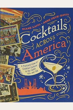 Cocktails Across America: A Postcard View Of Cocktail Culture In The 1930s, '40s, And '50s Cocktails Across America: A Postcard View Of Cocktail Culture In The 1930s, '40s, And '50s