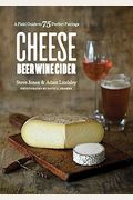 Cheese Beer Wine Cider: A Field Guide To 75 Perfect Pairings