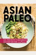 Asian Paleo: Easy, Fresh Recipes To Make Ahead Or Enjoy Right Now From I Heart Umami