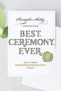 Best Ceremony Ever: How To Make The Serious Wedding Stuff Unique