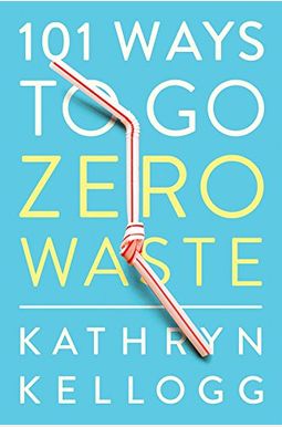 101 Ways to Go Zero Waste 101 Ways to Go Zero Waste