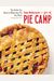 Pie Camp: The Skills You Need To Make Any Pie You Want