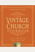 The Vintage Church Cookbook: Classic Recipes For Family And Flock