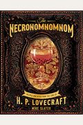 The Necronomnomnom: Recipes And Rites From The Lore Of H. P. Lovecraft