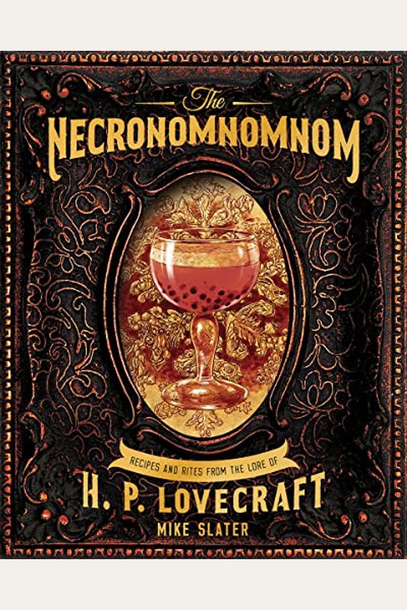 The Necronomnomnom: Recipes And Rites From The Lore Of H. P. Lovecraft