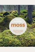 Moss: From Forest To Garden: A Guide To The Hidden World Of Moss