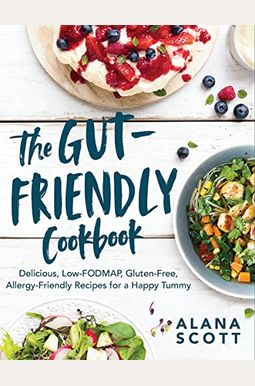 The Gut-Friendly Cookbook: Delicious Low-Fodmap, Gluten-Free, Allergy-Friendly Recipes for a Happy Tummy The Gut-Friendly Cookbook: Delicious Low-Fodmap, Gluten-Free, Allergy-Friendly Recipes for a Happy Tummy