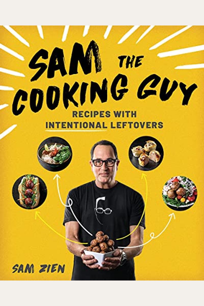 Buy Sam The Cooking Guy Recipes With Intentional Leftovers Book By Sam Zien