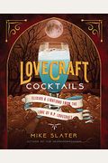 Lovecraft Cocktails: Elixirs & Libations From The Lore Of H. P. Lovecraft