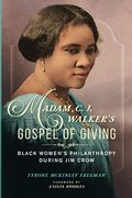 Madam C. J. Walker's Gospel Of Giving: Black Women's Philanthropy During Jim Crow