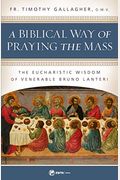 A Biblical Way Of Praying The Mass: The Eucharistic Wisdom Of Venerable Bruno Lanteri