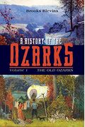 A History Of The Ozarks, Volume 1: The Old Ozarks Volume 1