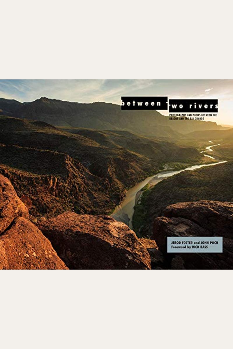 Between Two Rivers: Photographs and Poems Between the Brazos and the Rio Grande
