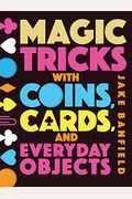 Magic Tricks With Coins, Cards, And Everyday Objects