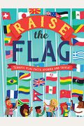 Raise The Flag: Terrific Flag Facts, Stories, And Trivia!