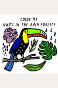 Color Me: Who's In The Rain Forest?: Watch Me Change Colour In Watervolume 3