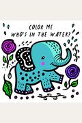 Color Me: Who's In The Water?: Watch Me Change Color In Water