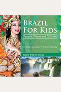 Brazil For Kids: People, Places And Cultures - Children Explore The World Books