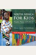 South Africa For Kids: People, Places And Cultures - Children Explore The World Books