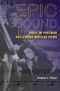 Epic Sound: Music In Postwar Hollywood Biblical Films