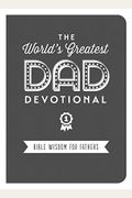 The World's Greatest Dad Devotional: Bible Wisdom For Fathers