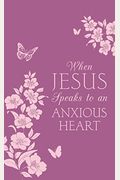 When Jesus Speaks To An Anxious Heart
