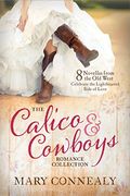 The Calico And Cowboys Romance Collection: Love Is A Lighthearted Adventure In Eight Novellas From The Old West