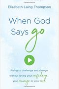 When God Says Go: Rising To Challenge And Change Without Losing Your Confidence, Your Courage, Or Your Cool