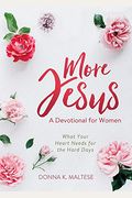 More Jesus: What Your Heart Needs For The Hard Days (A Devotional For Women)