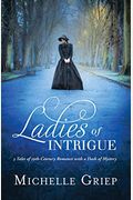 Ladies Of Intrigue: 3 Tales Of 19th-Century Romance With A Dash Of Mystery