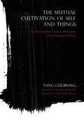 The Mutual Cultivation Of Self And Things: A Contemporary Chinese Philosophy Of The Meaning Of Being