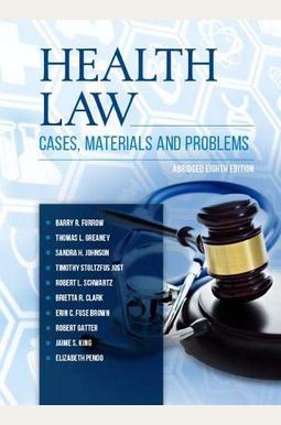 Health Law: Cases, Materials And Problems, Abridged (American Casebook Series) Health Law: Cases, Materials And Problems, Abridged (American Casebook Series)