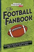 The Football Fanbook: Everything You Need To Become A Gridiron Know-It-All (A Sports Illustrated Kids Book)