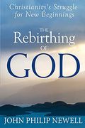 The Rebirthing Of God: Christianity's Struggle For New Beginnings