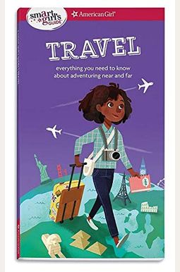 A Smart Girl's Guide: Travel: Everything You Need To Know About Adventuring Near And Far A Smart Girl's Guide: Travel: Everything You Need To Know About Adventuring Near And Far