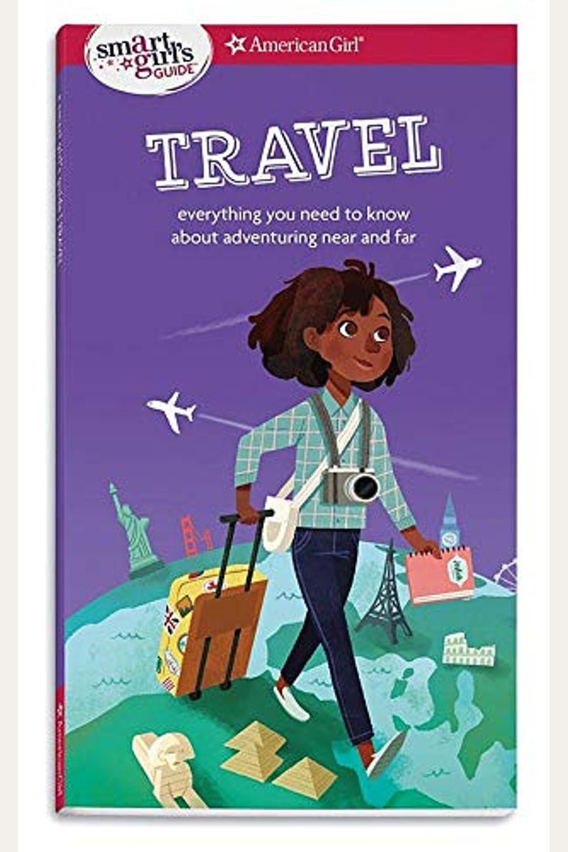A Smart Girl's Guide: Travel: Everything You Need To Know About Adventuring Near And Far