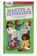 A Smart Girl's Guide: Making A Difference: Using Your Talents And Passions To Change The World