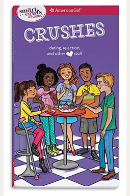 A Smart Girl's Guide: Crushes: Dating, Rejection, And Other Stuff A Smart Girl's Guide: Crushes: Dating, Rejection, And Other Stuff