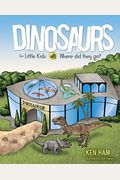 Dinosaurs For Little Kids: Where Did They Go?