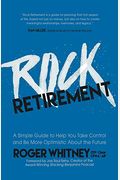Rock Retirement: A Simple Guide To Help You Take Control And Be More Optimistic About The Future