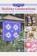 Pat Sloan's Holiday Celebrations: 17 Quilts and More for 6 Seasonal Occasions