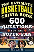 The Ultimate Basketball Trivia Book: 600 Questions For The Super-Fan