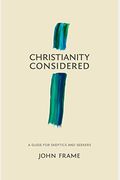 Christianity Considered: A Guide For Skeptics And Seekers