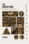 The Apostles' Creed: A Guide To The Ancient Catechism