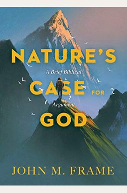 Nature's Case For God: A Brief Biblical Argument Nature's Case For God: A Brief Biblical Argument