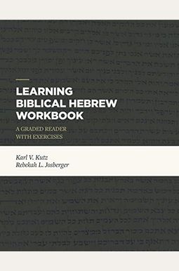 Learning Biblical Hebrew Workbook: A Graded Reader With Exercises Learning Biblical Hebrew Workbook: A Graded Reader With Exercises
